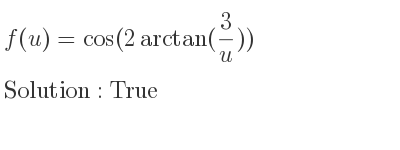 The general solution for f(u)=cos(2arctan(3/u)) is True